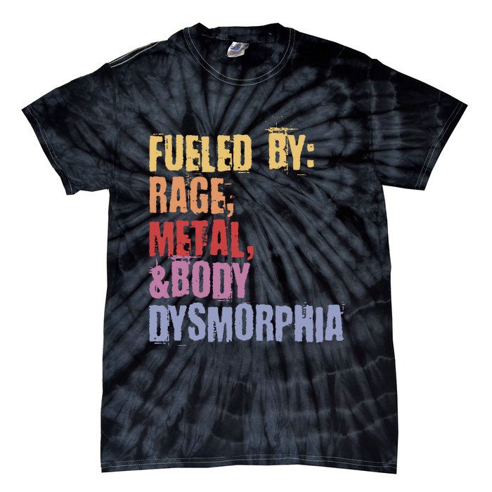 Fueled By Rage Metal And Body Dysmorphia Tie-Dye T-Shirt