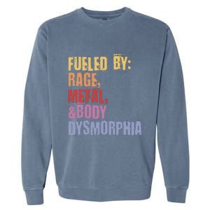 Fueled By Rage Metal And Body Dysmorphia Garment-Dyed Sweatshirt