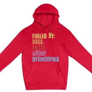 Fueled By Rage Metal And Body Dysmorphia Premium Pullover Hoodie