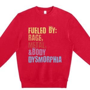 Fueled By Rage Metal And Body Dysmorphia Premium Crewneck Sweatshirt