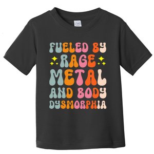 Fueled By Rage Metal And Body Dysmorphia Toddler T-Shirt