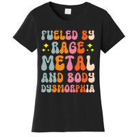 Fueled By Rage Metal And Body Dysmorphia Women's T-Shirt