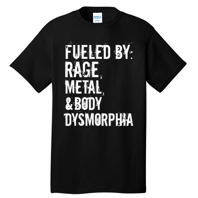 Fueled By Rage Metal And Body Dysmorphia Funny Tall T-Shirt