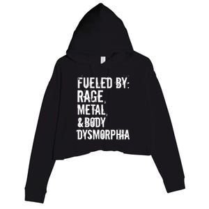 Fueled By Rage Metal And Body Dysmorphia Funny Crop Fleece Hoodie