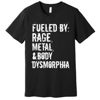 Fueled By Rage Metal And Body Dysmorphia Funny Premium T-Shirt