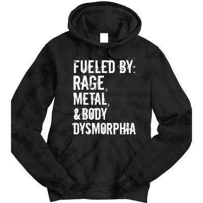 Fueled By Rage Metal And Body Dysmorphia Funny Tie Dye Hoodie