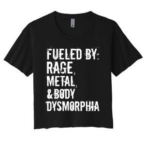 Fueled By Rage Metal And Body Dysmorphia Funny Women's Crop Top Tee