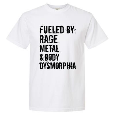 Fueled By Rage Metal And Body Dysmorphia Funny Garment-Dyed Heavyweight T-Shirt