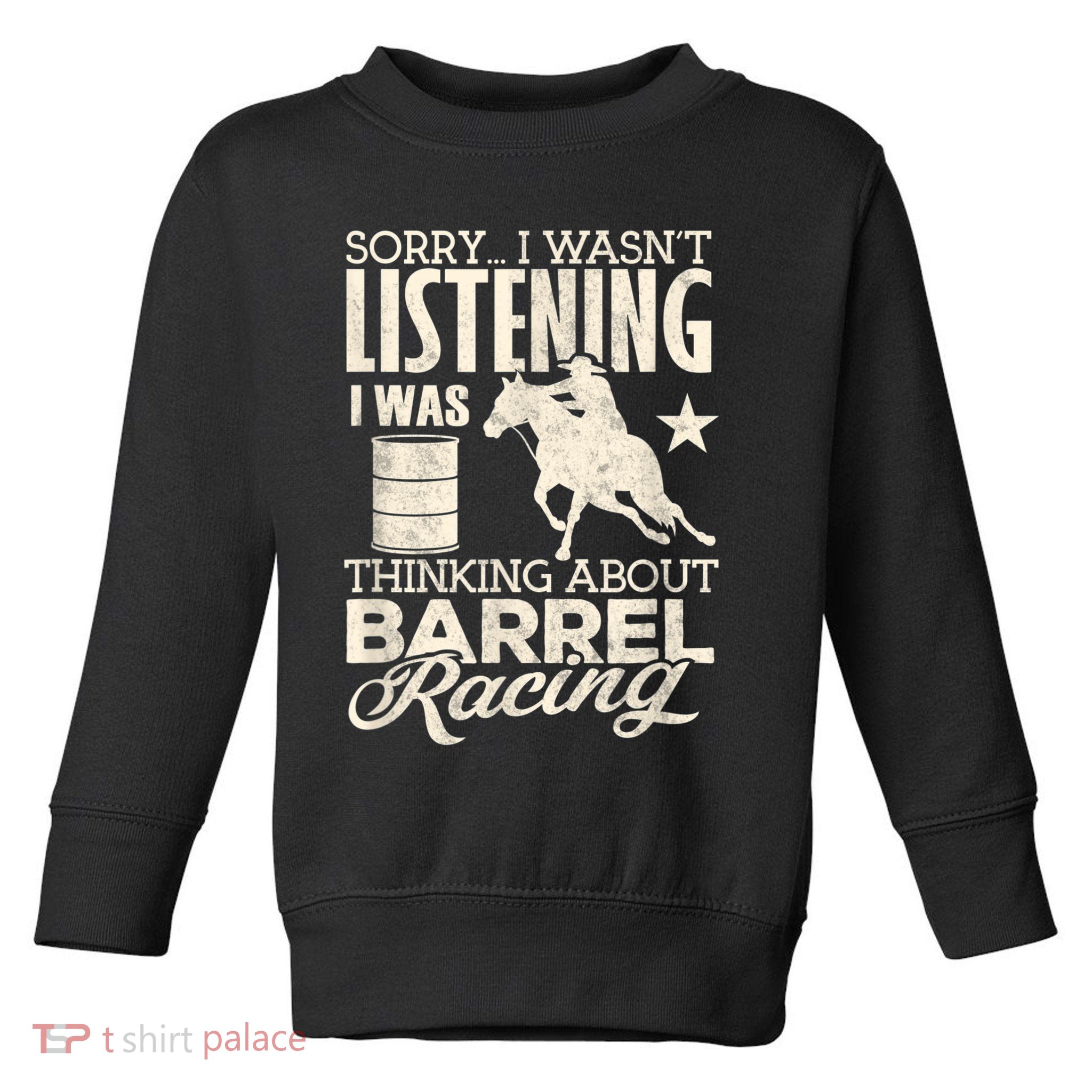 Funny Barrel Racer Girl Wasn't Listening Barrel Racing Horse 1 Toddler Sweatshirt