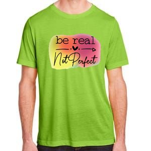 Funny Be Real Not Perfect Adult ChromaSoft Performance T-Shirt