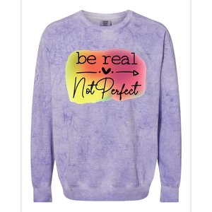 Funny Be Real Not Perfect Colorblast Crewneck Sweatshirt