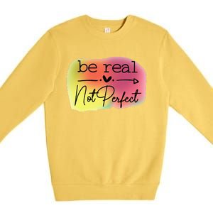 Funny Be Real Not Perfect Premium Crewneck Sweatshirt