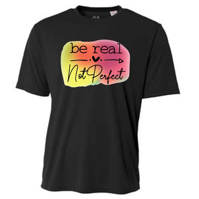 Funny Be Real Not Perfect Cooling Performance Crew T-Shirt