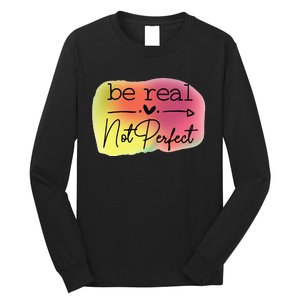 Funny Be Real Not Perfect Long Sleeve Shirt