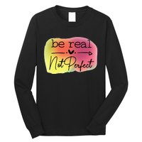 Funny Be Real Not Perfect Long Sleeve Shirt