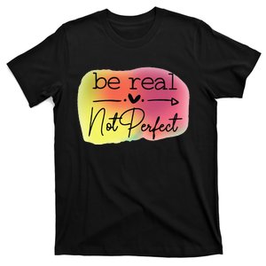 Funny Be Real Not Perfect T-Shirt