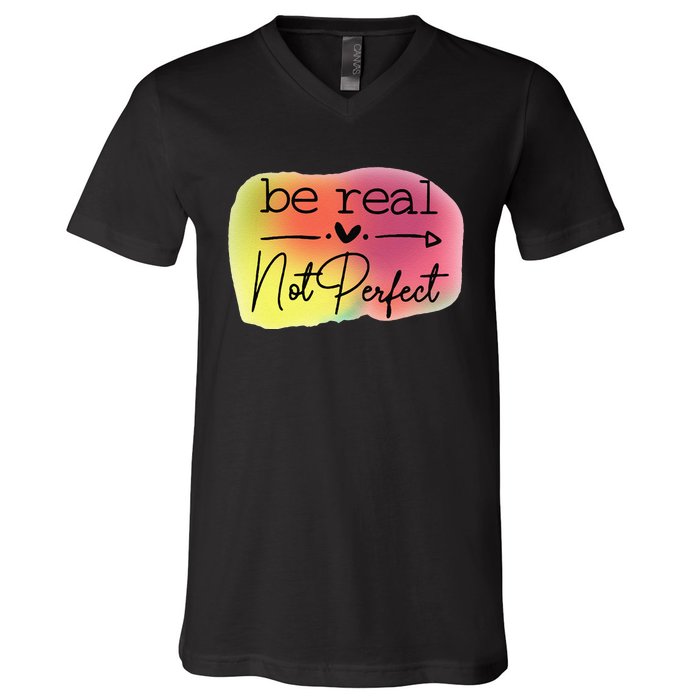 Funny Be Real Not Perfect V-Neck T-Shirt