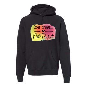 Funny Be Real Not Perfect Premium Hoodie