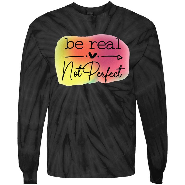 Funny Be Real Not Perfect Tie-Dye Long Sleeve Shirt