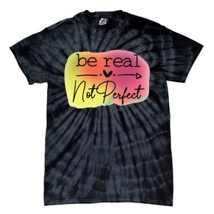 Funny Be Real Not Perfect Tie-Dye T-Shirt