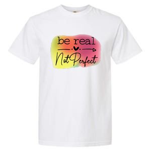 Funny Be Real Not Perfect Garment-Dyed Heavyweight T-Shirt