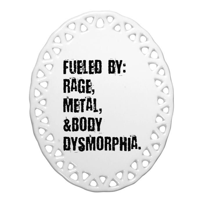 Fueled By Rage Metal And Body Dysmorphia Grunge Ceramic Oval Ornament