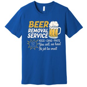 Funny Beer Removal Service Beer Ing Gift Premium T-Shirt