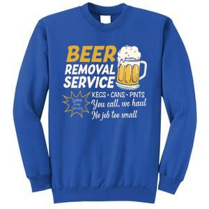 Funny Beer Removal Service Beer Ing Gift Tall Sweatshirt