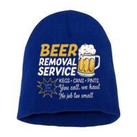 Funny Beer Removal Service Beer Ing Gift Short Acrylic Beanie