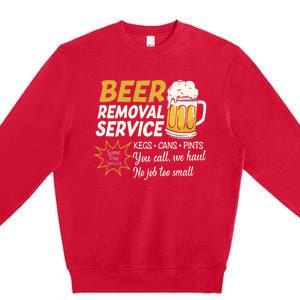 Funny Beer Removal Service Beer Ing Gift Premium Crewneck Sweatshirt