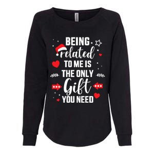 Funny Being Related To Me Only Gift You Need For Christmas Gift Womens California Wash Sweatshirt