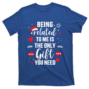 Funny Being Related To Me Only Gift You Need For Christmas Gift T-Shirt