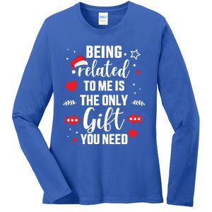 Funny Being Related To Me Only Gift You Need For Christmas Gift Ladies Long Sleeve Shirt