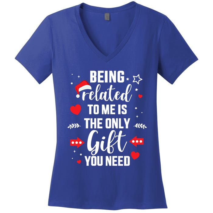 Funny Being Related To Me Only Gift You Need For Christmas Gift Women's V-Neck T-Shirt