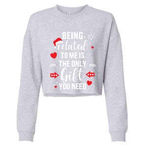 Funny Being Related To Me Only Gift You Need For Christmas Gift Cropped Pullover Crew