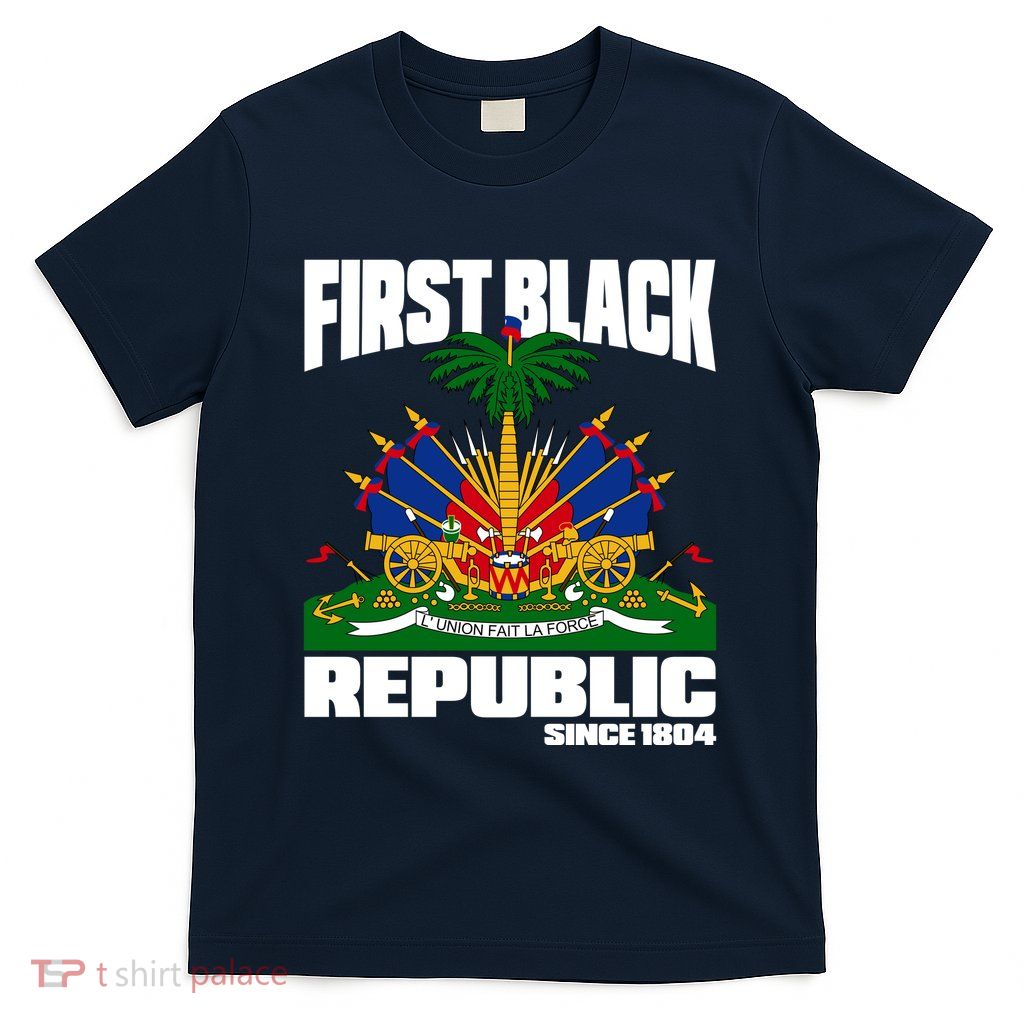 First Black Republic Since 1804 Haiti Haitian Independence T-Shirt