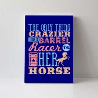 Funny Barrel Racing Horse Crazy Quote Funny Gift Barrel Racing Cute Gift Canvas