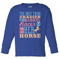 Funny Barrel Racing Horse Crazy Quote Funny Gift Barrel Racing Cute Gift Toddler Long Sleeve Shirt