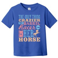 Funny Barrel Racing Horse Crazy Quote Funny Gift Barrel Racing Cute Gift Toddler T-Shirt