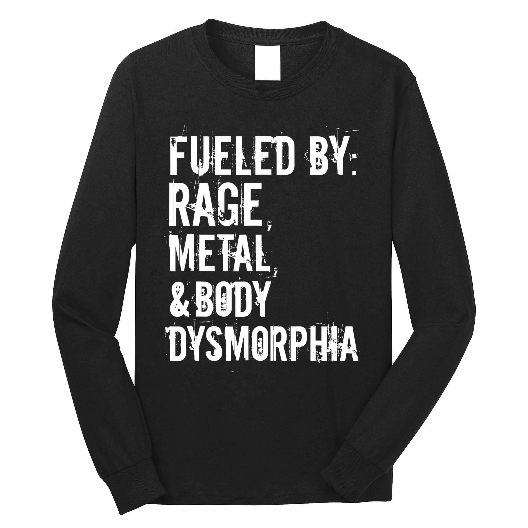Fueled By Rage Metal And Body Dysmorphia Funny Grunge Style Long Sleeve Shirt