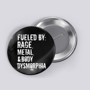 Fueled By Rage Metal And Body Dysmorphia Funny Grunge Style Button