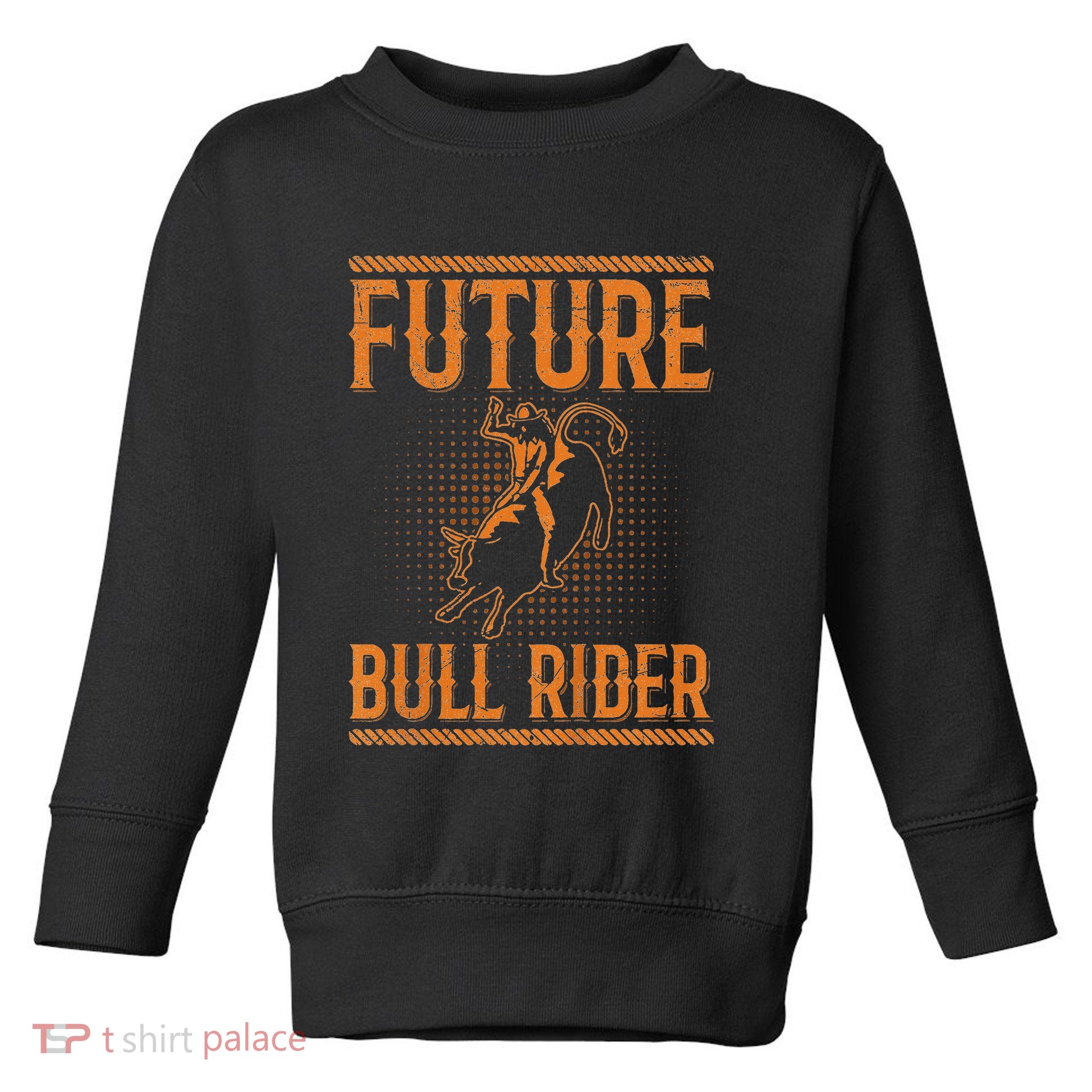 Future Bull Rider Quote For A Bull Rider Toddler Sweatshirt
