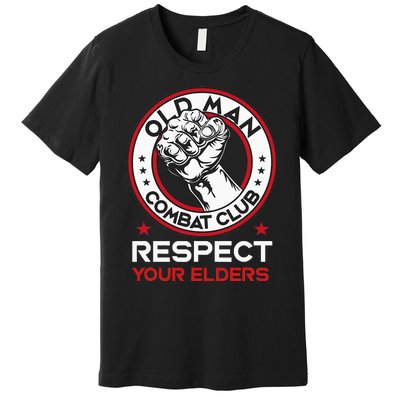 Funny Bjj Respect Your Elders Old Man Combat Club Mma Premium T-Shirt