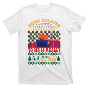 Funny Being Related To Me Is The Only Gift You Need T-Shirt