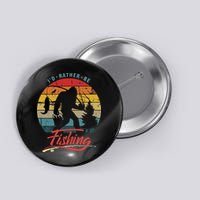 Funny Bigfoot Sasquatch Id Rather Be Fishing Button