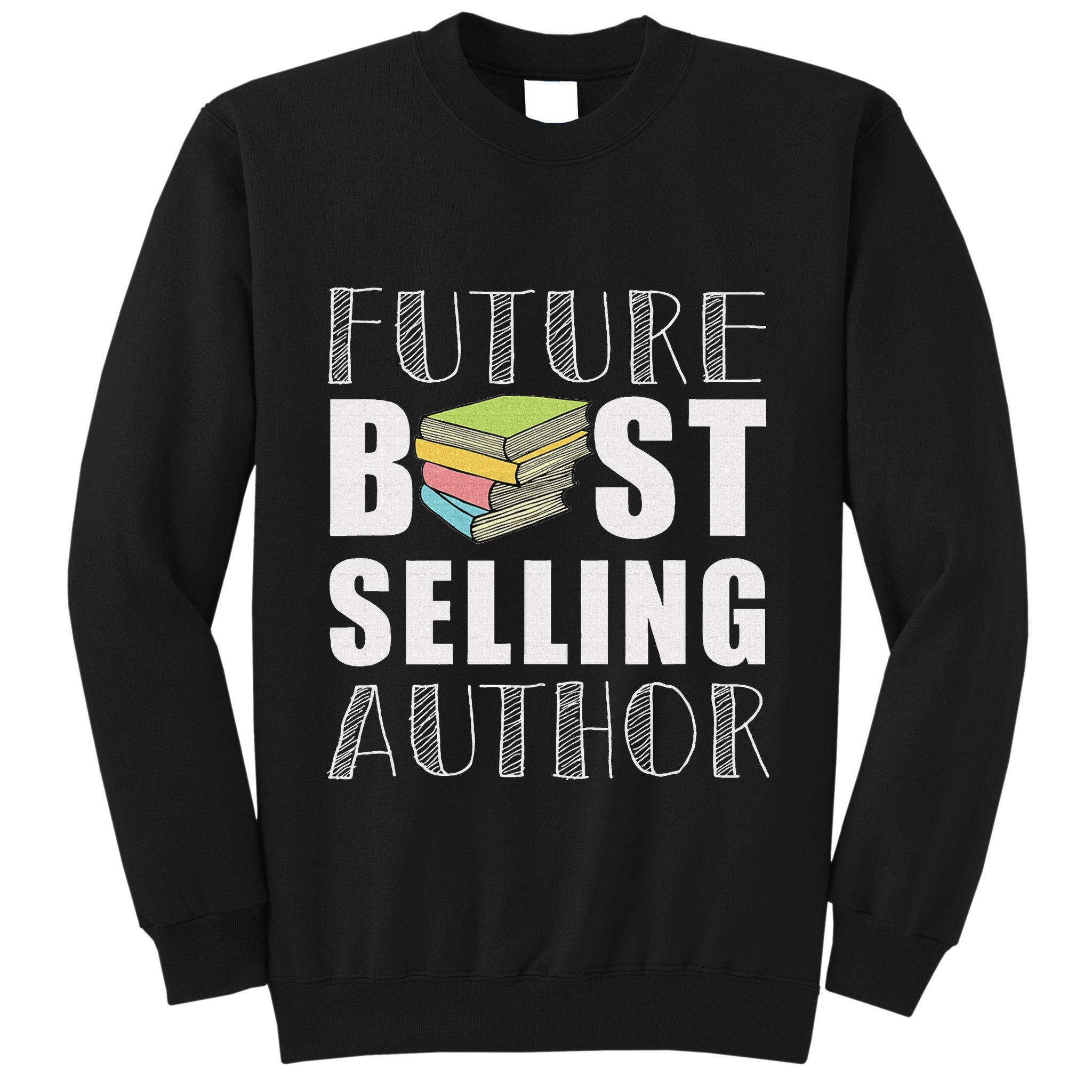 Future Best Selling Author Funny Book Worm Writer Tall Sweatshirt