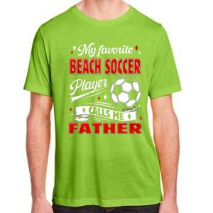 Favorite Beach Soccer Player Calls Me Father Cool Gift Adult ChromaSoft Performance T-Shirt