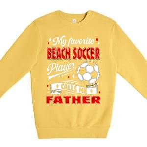 Favorite Beach Soccer Player Calls Me Father Cool Gift Premium Crewneck Sweatshirt