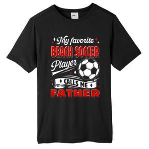 Favorite Beach Soccer Player Calls Me Father Cool Gift Tall Fusion ChromaSoft Performance T-Shirt