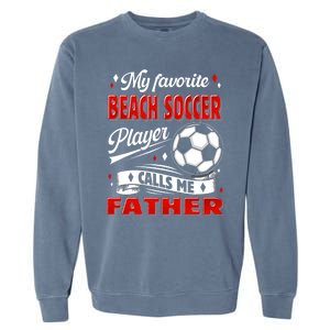 Favorite Beach Soccer Player Calls Me Father Cool Gift Garment-Dyed Sweatshirt